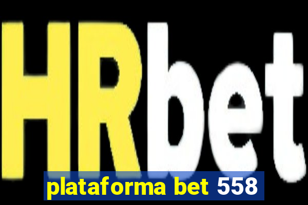 plataforma bet 558